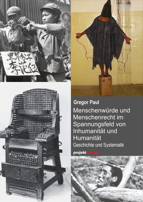 Menschenw&uuml;rde und Menschenrecht im Spannungsfeld von Inhumanit&auml;t und Humanit&auml;t - Gregor Paul