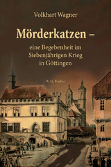 M&ouml;rderkatzen &ndash; eine Begebenheit im Siebenj&auml;hrigen Krieg in G&ouml;ttingen - Volkhart Wagner