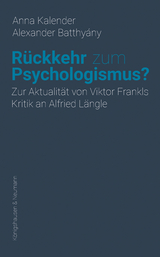 R&uuml;ckkehr zum Psychologismus? - Anna Kalender, Alexander Batthy&aacute;ny