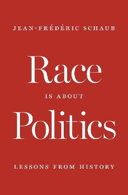 Race Is about Politics - Jean-Fr&eacute;d&eacute;ric Schaub