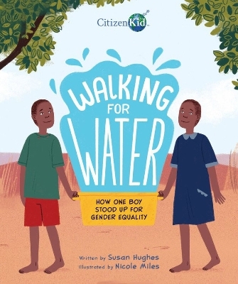 Walking for Water: How One Boy Stood Up for Gender Equality - Susan Hughes