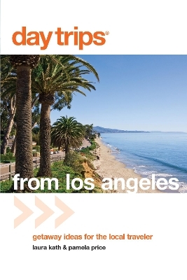Day Trips® from Los Angeles - Laura Kath, Pamela Price
