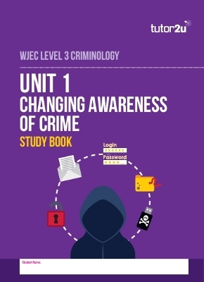 Unit 1 Changing Awareness of Crime Study Book for WJEC Level 3 Criminology -  Tutor2u Criminology