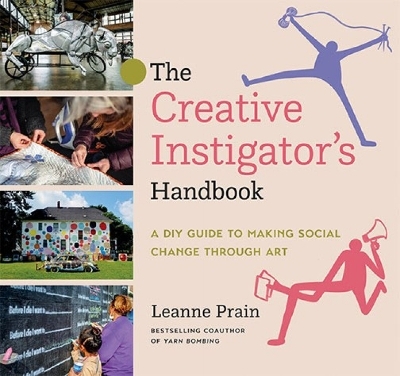The Creative Instigator's Handbook - Leanne Prain