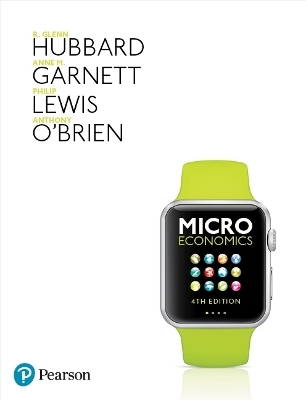 Microeconomics - Glenn Hubbard, Anne Garnett, Philip Lewis, Anthony O'Brien, Anthony O&rsquo;Brien
