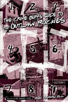 Crime Buff's Guide to the Outlaw Rockies - Ron Franscell