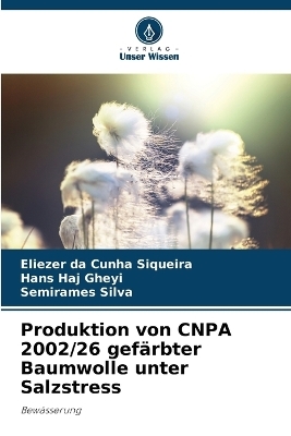 Produktion von CNPA 2002/26 gef&auml;rbter Baumwolle unter Salzstress - Eliezer da Cunha Siqueira, Hans Haj Gheyi, Semirames Silva