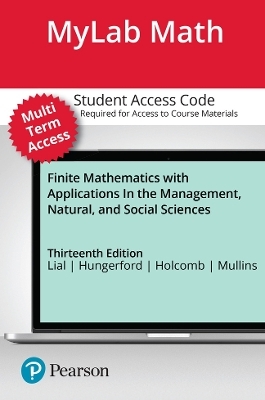 MyLab Math with Pearson eText (up to 24 months) Access Code for Finite Mathematics with Applications In the Management, Natural, and Social Sciences - Margaret Lial, Tom Hungerford, John Holcomb, Bernadette Mullins