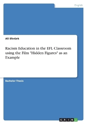 Racism Education in the EFL Classroom using the Film "Hidden Figures" as an Example - Ali Efet&uuml;rk