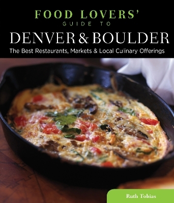 Food Lovers' Guide to&reg; Denver & Boulder - Ruth Tobias