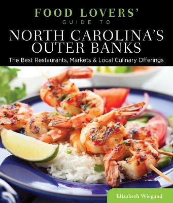 Food Lovers' Guide to&reg; North Carolina's Outer Banks - Elizabeth Wiegand