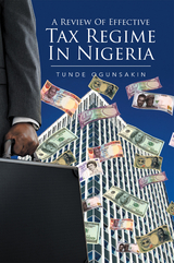A Review of Effective Tax Regime in  Nigeria - Tunde Ogunsakin