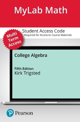 MyLab Math with Pearson eText (up to 24 months) Access Code for College Algebra with Interactive Assignments - Kirk Trigsted