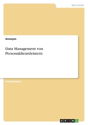 Data Management von Personaldienstleistern -  Anonymous