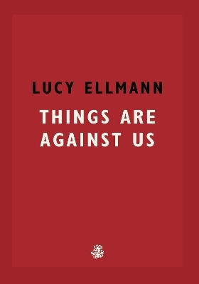 Things Are Against Us - Lucy Ellmann