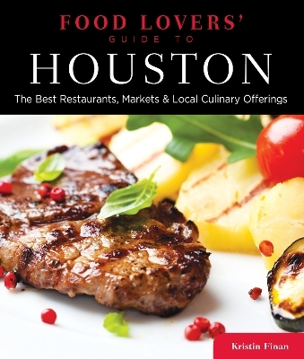 Food Lovers' Guide to&reg; Houston - Kristin Finan