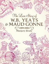The Love Story Of W.B. Yeats & Maud Gonne - Margery Brady