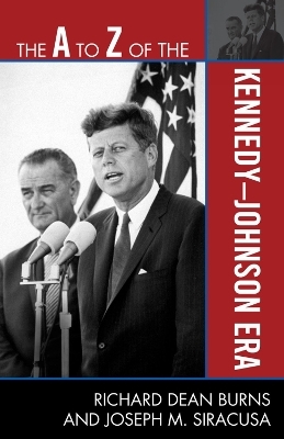 The A to Z of the Kennedy-Johnson Era - Richard Dean Burns, Joseph M. Siracusa