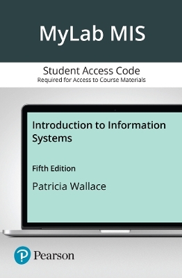 Introduction to Information Systems -- MyLab MIS with Pearson eText Access Code - Patricia Wallace