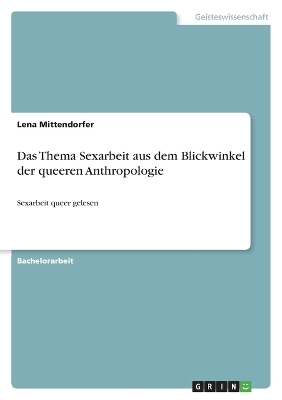 Das Thema Sexarbeit aus dem Blickwinkel der queeren Anthropologie - Lena Mittendorfer