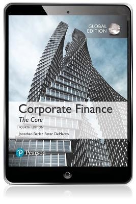 Corporate Finance: The Core, Global Edition -- MyLab Finance with Pearson eText - Jonathan Berk, Peter DeMarzo