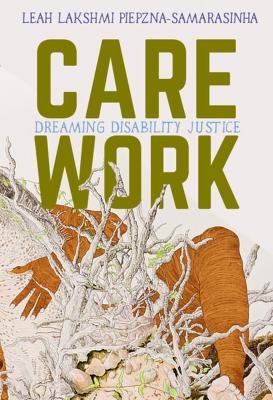 Care Work - Leah Lakshmi Piepzna-Samarasinha