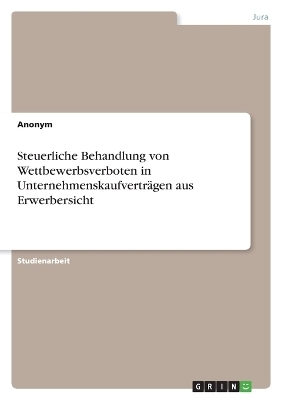 Steuerliche Behandlung von Wettbewerbsverboten in UnternehmenskaufvertrÃ¤gen aus Erwerbersicht