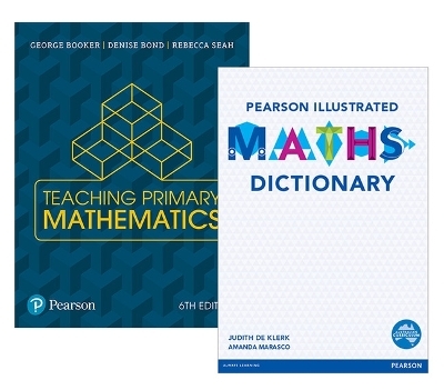 Teaching Primary Mathematics + Pearson Illustrated Maths Dictionary - Judith De Klerk, Denise Bond, Rebecca Seah, George Booker, Amanda Marasco