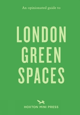 An Opinionated Guide to London Green Spaces - Harry Ades, Marco Kesseler