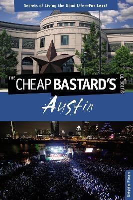 Cheap Bastard's&reg; Guide to Austin - Kristin Finan