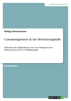 Casemanagement in der Bew&Atilde;&curren;hrungshilfe - Philipp Zimmermann