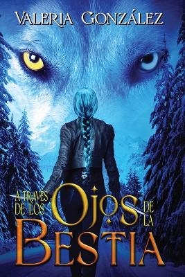 A trav&eacute;s de los ojos de la bestia - Valeria Gonzalez