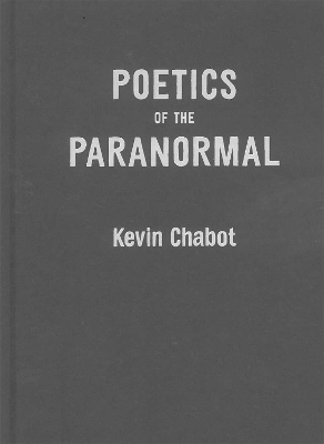 Poetics of the Paranormal - Kevin Chabot