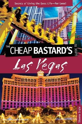 Cheap Bastard's&trade; Guide to Las Vegas - Shaena Engle