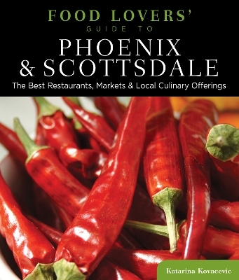 Food Lovers' Guide to&reg; Phoenix & Scottsdale -  Katarina Kovacevic