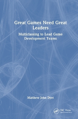 Great Games Need Great Leaders - Matthew John Dyet