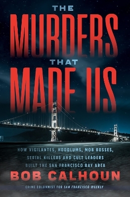 The Murders that Made Us - Bob Calhoun