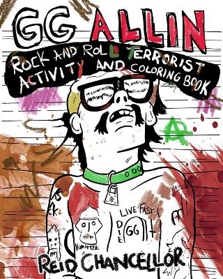 GG Allin: Rock and Roll Terrorist Activity and Coloring Book - Reid Chancellor