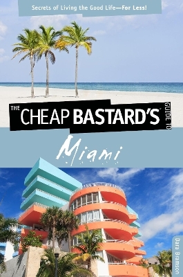Cheap Bastard's&trade; Guide to Miami - Dara Bramson