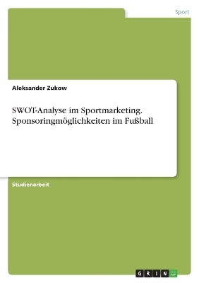 SWOT-Analyse im Sportmarketing. SponsoringmÃ¶glichkeiten im FuÃball