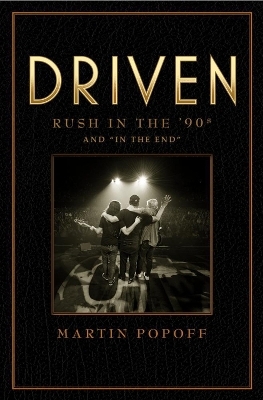 Driven: Rush in the 90s and 'In The End' - Martin Popoff