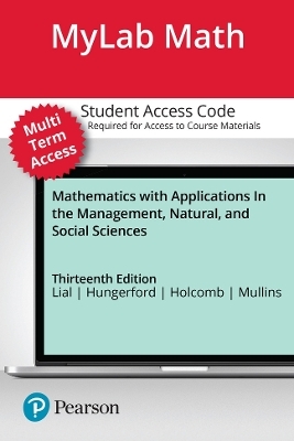 MyLab Math with Pearson eText (up to 24 months) Access Code for Mathematics with Applications In the Management, Natural, and Social Sciences