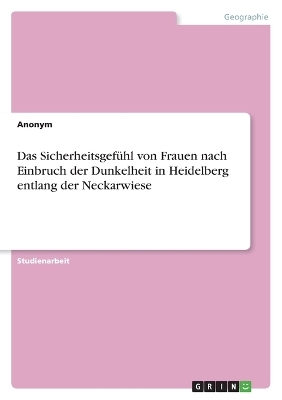 Das Sicherheitsgef&Atilde;&frac14;hl von Frauen nach Einbruch der Dunkelheit in Heidelberg entlang der Neckarwiese -  Anonymous