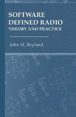 Software Defined Radio: Theory and Practice - John Reyland