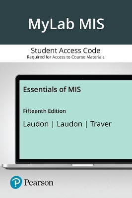 Essentials of MIS -- MyLab MIS with Pearson eText Access Code - Kenneth Laudon, Jane Laudon, Carol Traver
