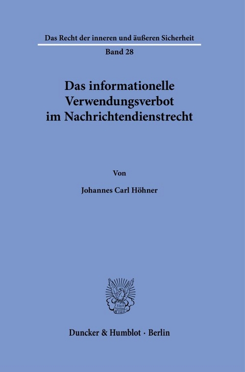Das informationelle Verwendungsverbot im Nachrichtendienstrecht. - Johannes Carl H&ouml;hner