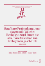 Strafbare Pr&auml;implantationsdiagnostik: Welches Rechtsgut wird durch die strafbare Selektion von Embryonen gesch&uuml;tzt? - Sandra Hunziker