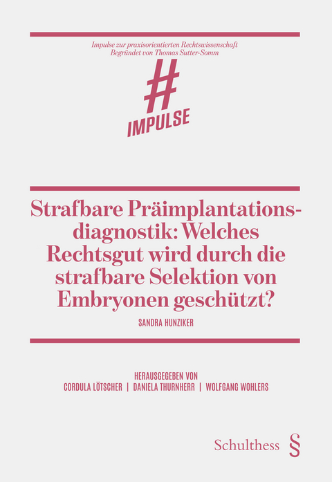 Strafbare Pr&auml;implantationsdiagnostik: Welches Rechtsgut wird durch die strafbare Selektion von Embryonen gesch&uuml;tzt? - Sandra Hunziker