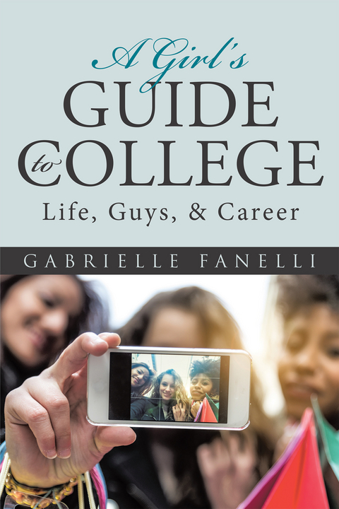 A Girl&rsquo;S Guide to College - Gabrielle Fanelli