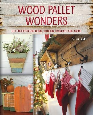 Wood Pallet Wonders - Becky Lamb